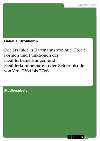 Produktbild: Der Erz&auml;hler in Hartmanns von Aue ,Erec': Formen und Funktionen der Erz&auml;hlerbemerkungen und Erz&auml;hlerkommentare in der Zelterepisode von Vers 7264 bis