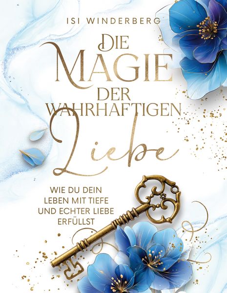 Produktbild: Die Magie der wahrhaftigen Liebe - wie du dein Leben mit Tiefe und echter Liebe erf&uuml;llst