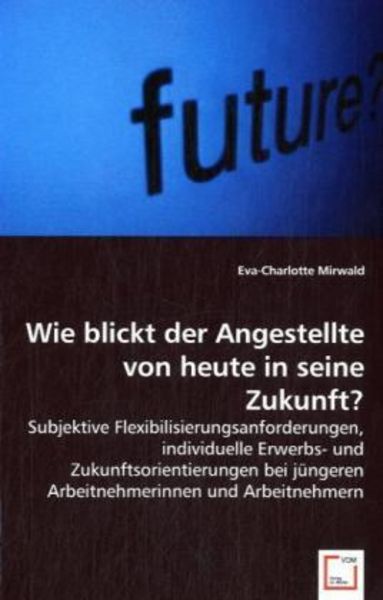 Mirwald, E: Wie blickt der Angestellte von heute in seine Zu, Taschenbuch von Eva-Charlotte Mirwald, VDM, 9783639002744