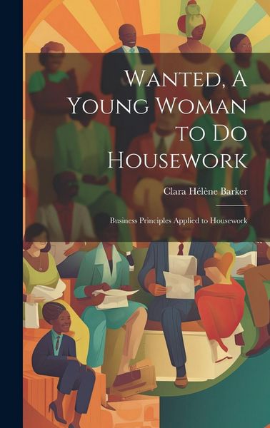 Produktbild: Wanted, A Young Woman to Do Housework: Business Principles Applied to Housework