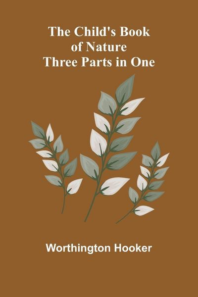Produktbild: The Child's Book of Nature; Three Parts in One