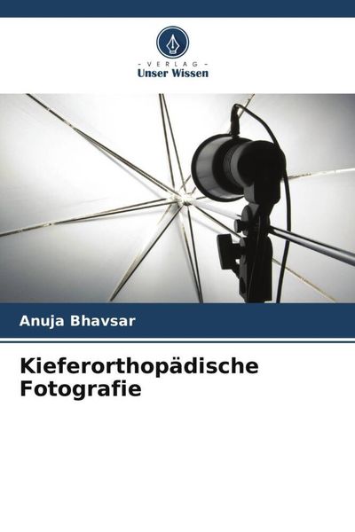 Kieferorthopädische Fotografie, Taschenbuch von Anuja Bhavsar, Verlag Unser Wissen, 9786205439722