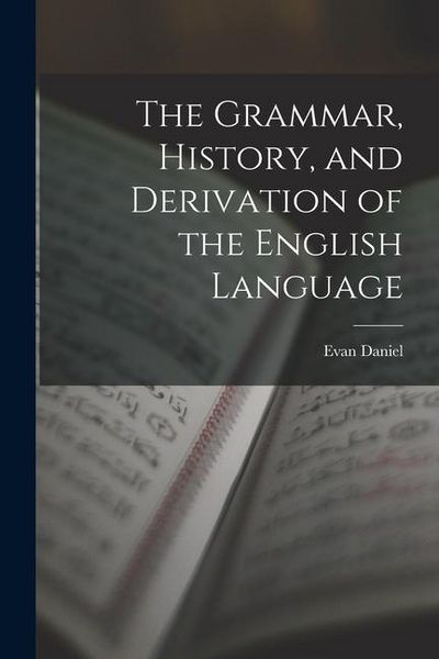 Produktbild: The Grammar, History, and Derivation of the English Language