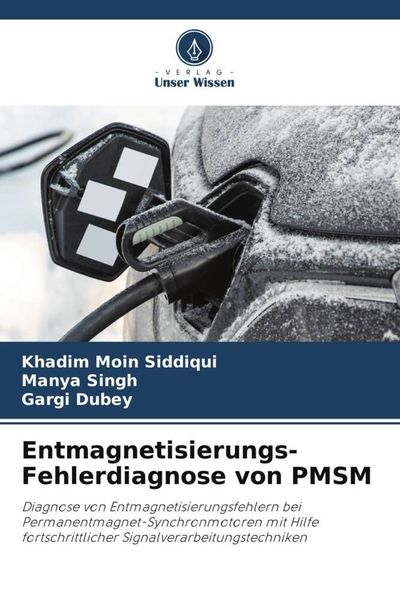 Entmagnetisierungs-Fehlerdiagnose von PMSM, Taschenbuch von Khadim Moin Siddiqui , Manya Singh , Gargi Dubey, Verlag Unser Wissen, 9786206294726
