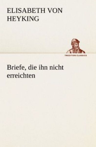 Briefe, die ihn nicht erreichten, Taschenbuch von Elisabeth Heyking, Tredition, 9783842405790