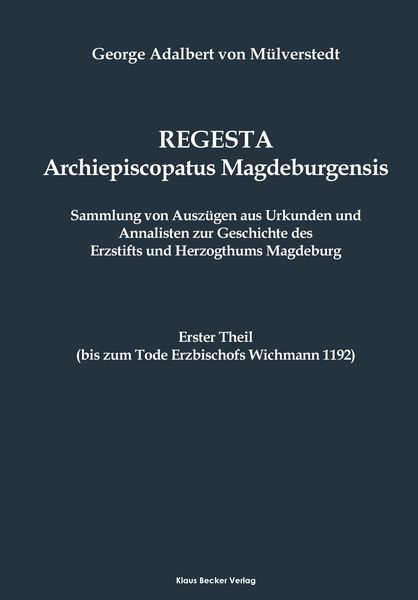 Regesta Archiepiscopatus Magdeburgensis, Erster Theil bis 1192