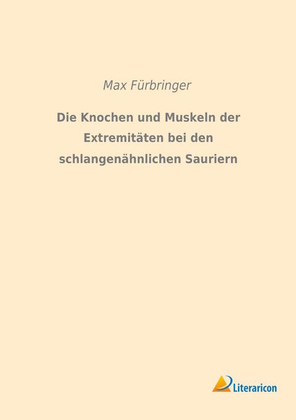 Produktbild: Die Knochen und Muskeln der Extremit&auml;ten bei den schlangen&auml;hnlichen Sauriern