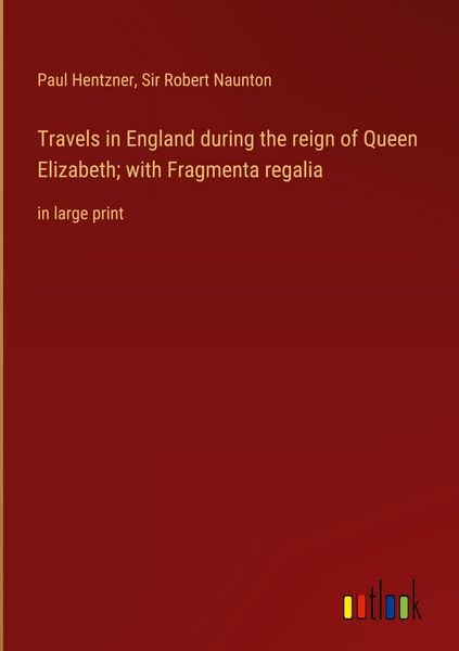 Produktbild: Travels in England during the reign of Queen Elizabeth; with Fragmenta regalia