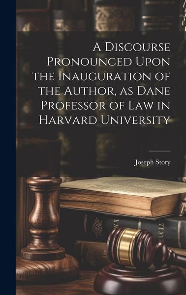 Produktbild: A Discourse Pronounced Upon the Inauguration of the Author, as Dane Professor of Law in Harvard University