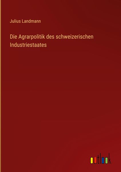 Produktbild: Die Agrarpolitik des schweizerischen Industriestaates