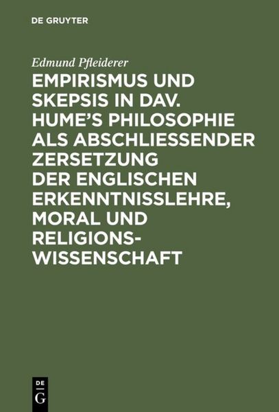 Produktbild: Empirismus und Skepsis in Dav. Hume&rsquo;s Philosophie als abschlie&szlig;ender Zersetzung der englischen Erkenntnisslehre, Moral und Religionswissenschaft