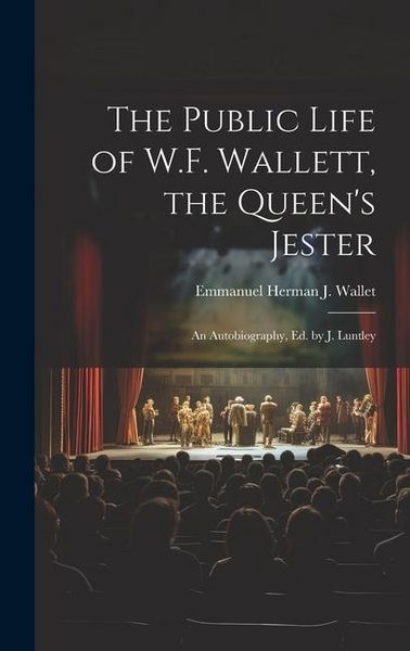 Produktbild: The Public Life of W.F. Wallett, the Queen's Jester: An Autobiography, Ed. by J. Luntley
