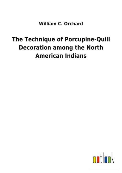 Produktbild: The Technique of Porcupine-Quill Decoration among the North American Indians