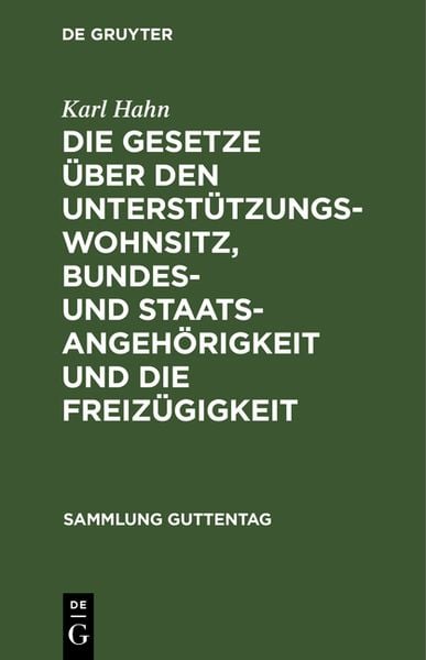 Produktbild: Die Gesetze &uuml;ber den Unterst&uuml;tzungswohnsitz, Bundes- und Staatsangeh&ouml;rigkeit und die Freiz&uuml;gigkeit