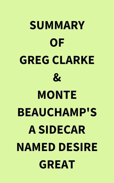 Produktbild: Summary of Greg Clarke & Monte Beauchamp's A Sidecar Named Desire Great