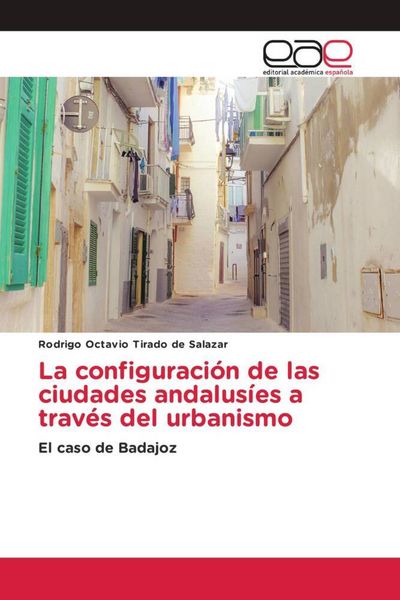 Produktbild: La configuraci&oacute;n de las ciudades andalus&iacute;es a trav&eacute;s del urbanismo