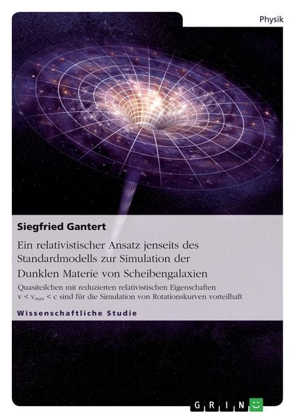 Ein relativistischer Ansatz jenseits des Standardmodells zur Simulation der Dunklen Materie von Scheibengalaxien, Taschenbuch von Siegfried Gantert,