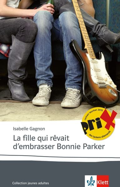La fille qui rêvait d’embrasser Bonnie Parker, Taschenbuch von Isabelle Gagnon, Klett Sprachen GmbH, 9783125922976