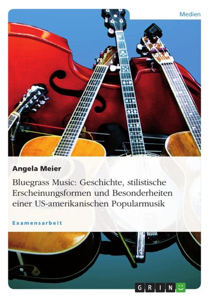 Produktbild: Bluegrass Music - Geschichte, stilistische Erscheinungsformen und Besonderheiten einer US-amerikanischen Popularmusik