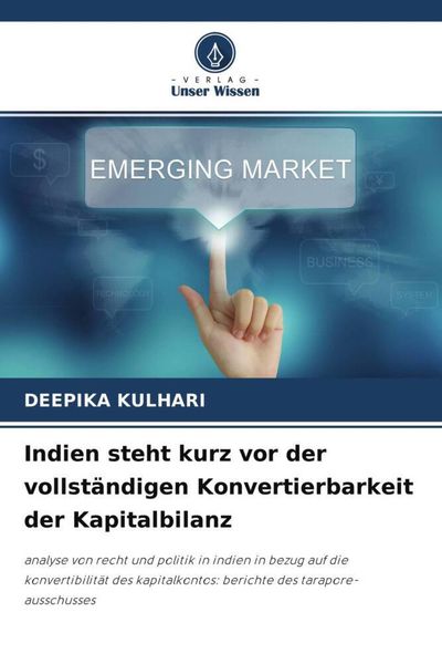 Indien steht kurz vor der vollständigen Konvertierbarkeit der Kapitalbilanz, Taschenbuch von Deepika Kulhari, Verlag Unser Wissen, 9786204491721