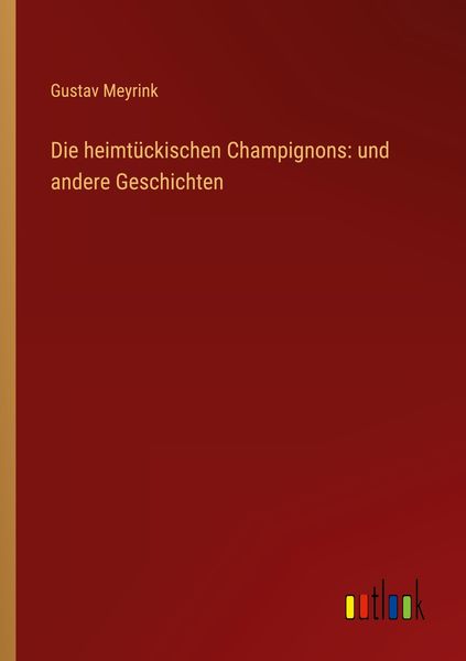 Die heimtückischen Champignons: und andere Geschichten, Taschenbuch von Gustav Meyrink, Outlook, 9783368939021