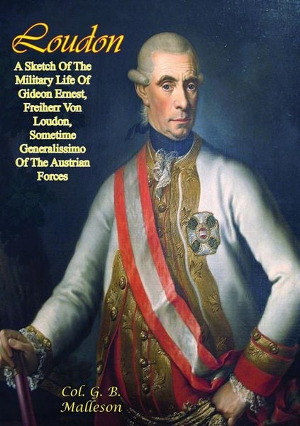 Produktbild: Loudon: A Sketch Of The Military Life Of Gideon Ernest, Freiherr Von Loudon