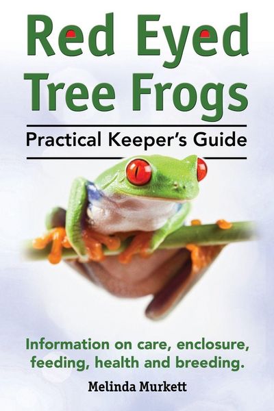 Produktbild: Red Eyed Tree Frogs. Practical Keeper's Guide for Red Eyed Three Frogs. Information on Care, Housing, Feeding and Breeding.