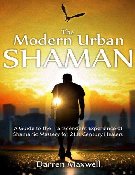 Produktbild: Thr Modern Urban Shaman: A Guide to the Transcendent Experience of Shamanic Mastery for 21st Century Healers