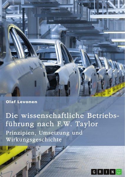 Produktbild: Die wissenschaftliche Betriebsf&uuml;hrung nach F. W. Taylor. Prinzipien, Umsetzung und Wirkungsgeschichte