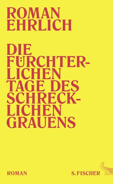 Die fürchterlichen Tage des schrecklichen Grauens, Gebundene Ausgabe von Roman Ehrlich, S. Fischer Verlag, 978-3-10-002531-9