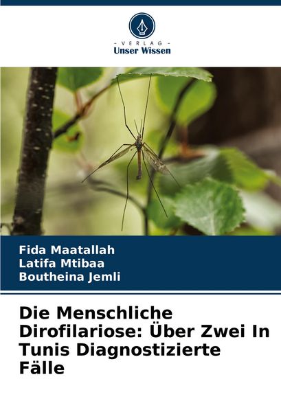 Produktbild: Die Menschliche Dirofilariose: &Uuml;ber Zwei In Tunis Diagnostizierte F&auml;lle