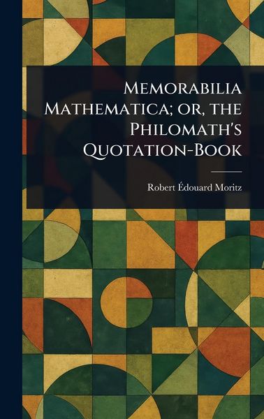 Produktbild: Memorabilia Mathematica; or, the Philomath's Quotation-Book