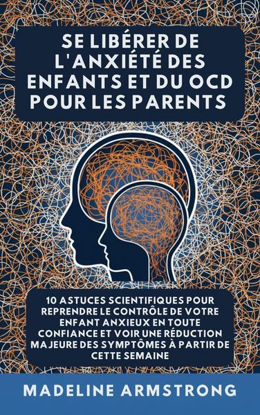 Produktbild: Se Lib&eacute;rer De L'Anxi&eacute;t&eacute; Des Enfants Et Du TOC Pour Les Parents