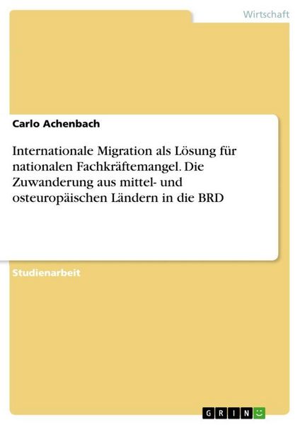 Produktbild: Internationale Migration als L&ouml;sung f&uuml;r nationalen Fachkr&auml;ftemangel. Die Zuwanderung aus mittel- und osteurop&auml;ischen L&auml;ndern in die BRD