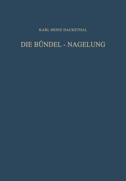 Produktbild: Die B&uuml;ndel-Nagelung. Experimentelle und Klinische Studie &uuml;ber eine Neuartige Methode der Markraum-Schienung Langer R&ouml;hrenknochen