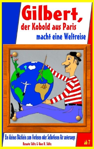 Gilbert, der Kobold aus Paris, macht eine Weltreise - Geschichten zum Kennenlernen, Taschenbuch von Renate Sültz , Uwe H. Sültz, BoD – Books on