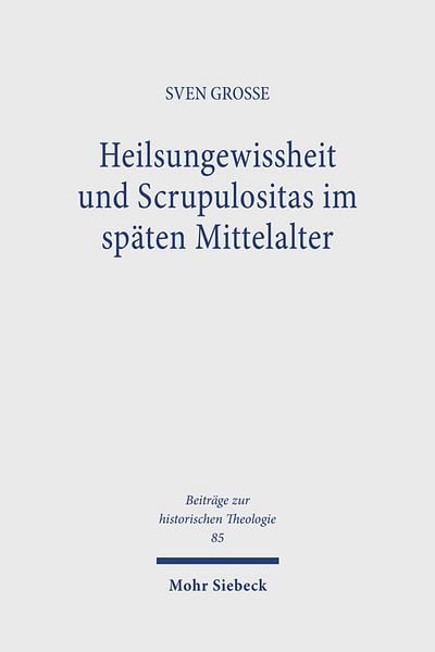 Produktbild: Heilsungewissheit und Scrupulositas im sp&auml;ten Mittelalter