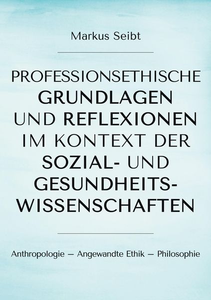 Produktbild: Professionsethische Grundlagen und Reflexionen im Kontext der Sozial- und Gesundheitswissenschaften