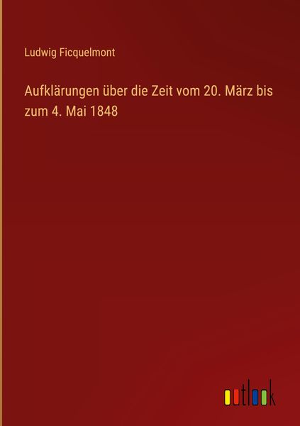 Produktbild: Aufkl&auml;rungen &uuml;ber die Zeit vom 20. M&auml;rz bis zum 4. Mai 1848