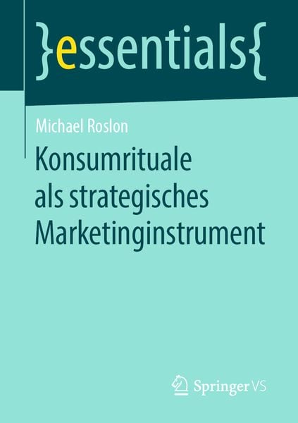 Konsumrituale als strategisches Marketinginstrument, Taschenbuch von Michael Roslon, Springer Fachmedien Wiesbaden GmbH, 9783658265014