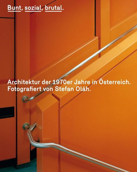Bunt, sozial, brutal. Architektur der 1970er Jahre in Österreich
