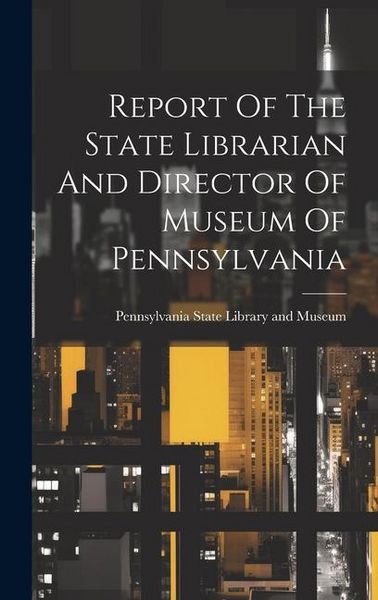 Produktbild: Report Of The State Librarian And Director Of Museum Of Pennsylvania