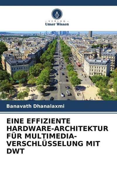 Produktbild: Eine Effiziente Hardware-Architektur f&uuml;r Multimedia-Verschl&uuml;sselung mit Dwt