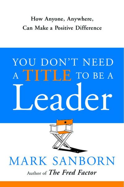 Produktbild: You Don't Need a Title to Be a Leader: How Anyone, Anywhere, Can Make a Positive Difference