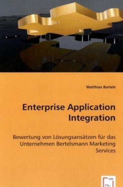 Bartels, M: Enterprise Application Integration, Taschenbuch von Matthias Bartels, VDM, 9783639061291