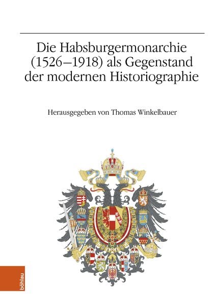 Produktbild: Die Habsburgermonarchie (1526-1918) als Gegenstand der modernen Historiographie