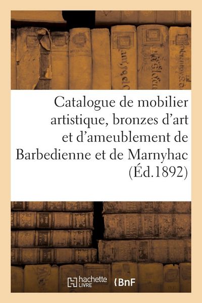Produktbild: Catalogue de Mobilier Artistique, Bronzes d'Art Et d'Ameublement de Barbedienne Et de Marnyhac