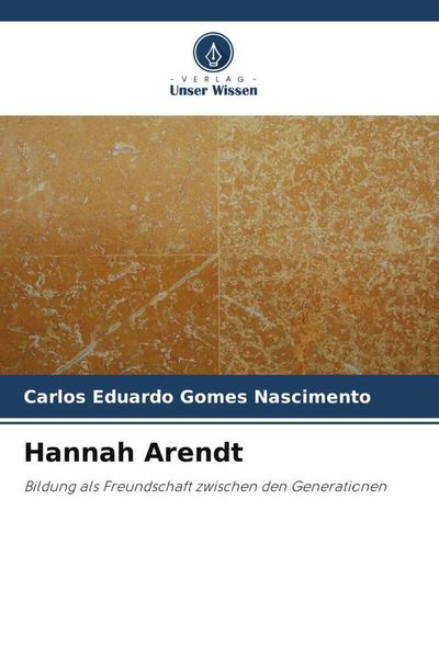 Hannah Arendt, Taschenbuch von Carlos Eduardo Gomes Nascimento, Verlag Unser Wissen, 9786206343721