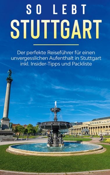 So lebt Stuttgart: Der perfekte Reiseführer für einen unvergesslichen Aufenthalt in Stuttgart inkl. Insider-Tipps und Packliste, Taschenbuch von
