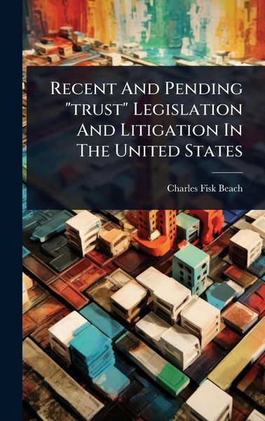 Produktbild: Recent And Pending "trust" Legislation And Litigation In The United States